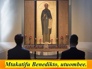 Mtakatifu Benedikto, utuombee.
 