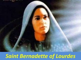 Saint Bernadette of Lourdes
 