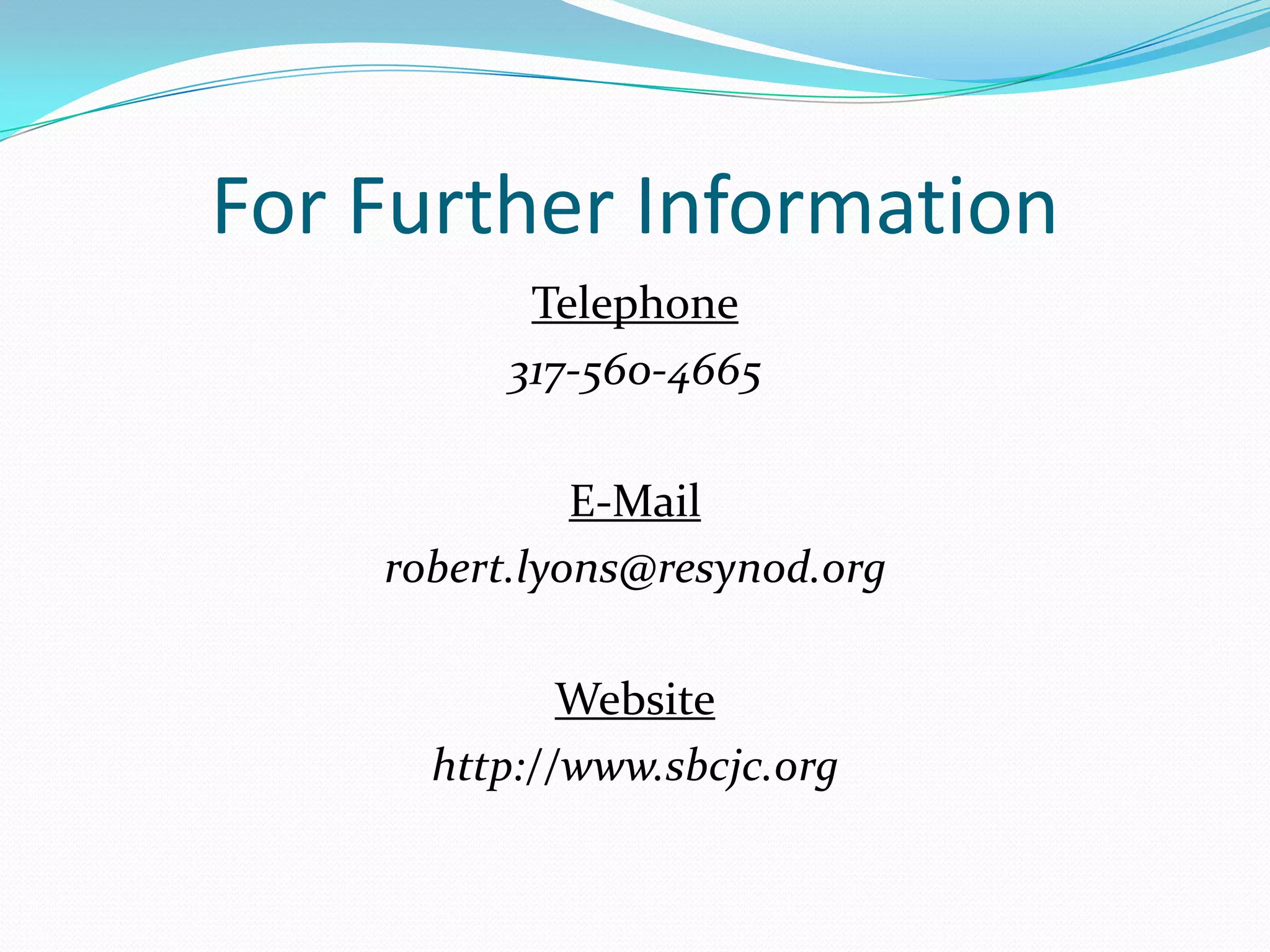 For Further InformationTelephone317-560-4665E-Mailrobert.lyons@resynod.orgWebsitehttp://www.sbcjc.org