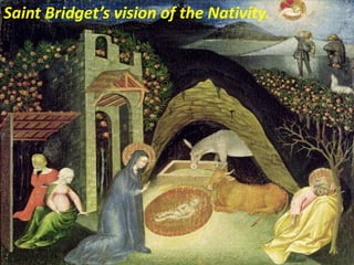 Saint Bridget’s vision of the Nativity.
 