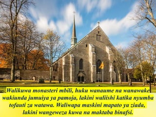 Walikuwa monasteri mbili, huku wanaume na wanawake
wakiunda jumuiya ya pamoja, lakini waliishi katika nyumba
tofauti za watawa. Waliwapa maskini mapato ya ziada,
lakini wangeweza kuwa na maktaba binafsi.
 