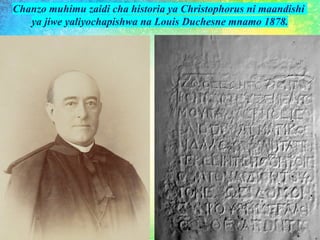Chanzo muhimu zaidi cha historia ya Christophorus ni maandishi
ya jiwe yaliyochapishwa na Louis Duchesne mnamo 1878.
 