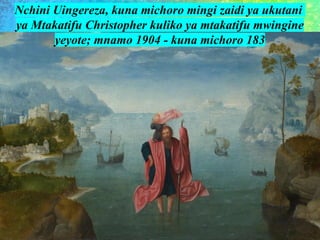 Nchini Uingereza, kuna michoro mingi zaidi ya ukutani
ya Mtakatifu Christopher kuliko ya mtakatifu mwingine
yeyote; mnamo 1904 - kuna michoro 183
 