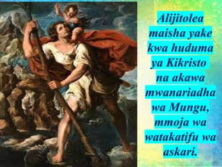 Alijitolea
maisha yake
kwa huduma
ya Kikristo
na akawa
mwanariadha
wa Mungu,
mmoja wa
watakatifu wa
askari.
 