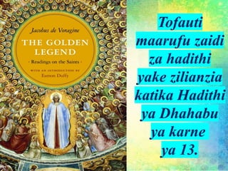 Tofauti
maarufu zaidi
za hadithi
yake zilianzia
katika Hadithi
ya Dhahabu
ya karne
ya 13.
 