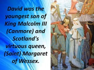 Saint David I, King of Scotland, patron of the arts..pptx