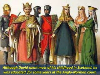 Saint David I, King of Scotland, patron of the arts..pptx
