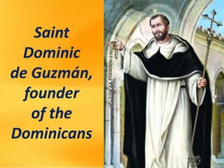 Saint
Dominic
de Guzmán,
founder
of the
Dominicans
 