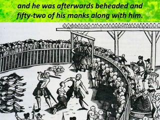 and he was afterwards beheaded and
fifty-two of his monks along with him.
 