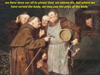 we have done our all to please God, we cannot die, but where we
have served the body, we may pay the price of the body.'
 