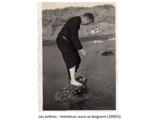 Les prêtres - moniteurs aussi se baignent *1950’s+.
 