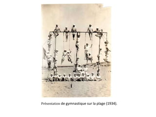 Présentation de gymnastique sur la plage (1934).
 
