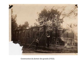 Construction du dortoir des grands (1922).
 