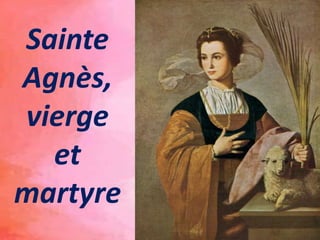 Sainte
Agnès,
vierge
et
martyre
 