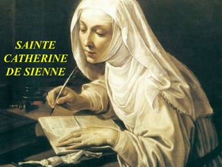.
SAINTE
CATHERINE
DE SIENNE
 