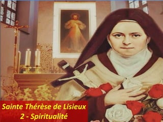 Sainte Thérèse de Lisieux
2 - Spiritualité
 
