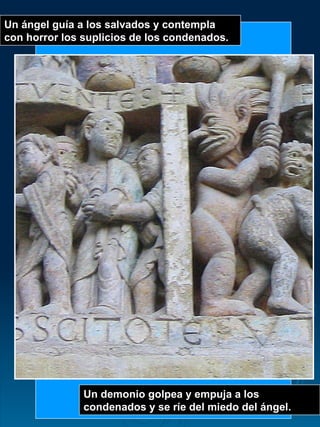 Un ángel guía a los salvados y contempla con horror los suplicios de los condenados. Un demonio golpea y empuja a los condenados y se ríe del miedo del ángel. 