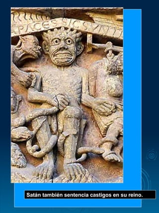 Satán también sentencia castigos en su reino.   