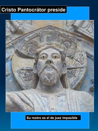 Cristo Pantocrátor preside Su rostro es el de juez impasible 