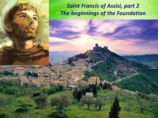 Saint Francis of Assisi, part 2
The beginnings of the Foundation
 