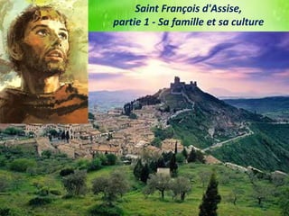 Saint François d'Assise,
partie 1 - Sa famille et sa culture
 