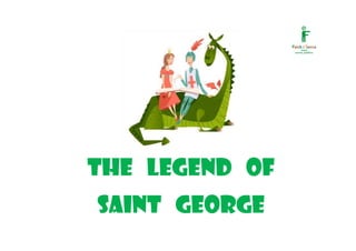 THE LEGEND OF
SAINT GEORGE
 