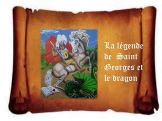 La légende
de Saint
Georges et
le dragon.
 