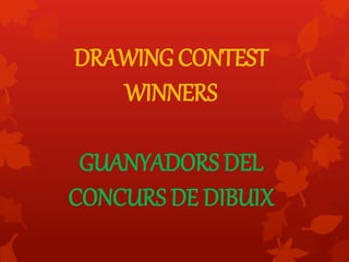 DRAWING CONTEST
WINNERS
GUANYADORS DEL
CONCURS DE DIBUIX