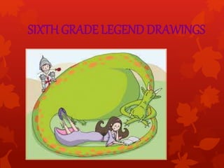 SIXTH GRADE LEGEND DRAWINGS