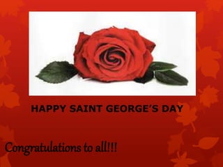 Congratulations to all!!!
HAPPY SAINT GEORGE’S DAY