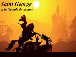 Saint George
et la légende du dragon
 