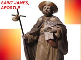 SAINT JAMES,
APOSTLE
 