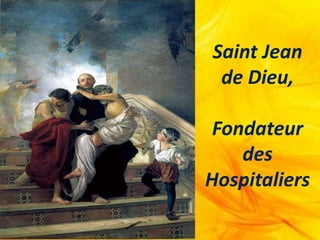 Saint Jean
de Dieu,
Fondateur
des
Hospitaliers​
 