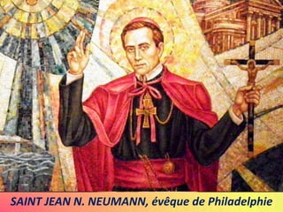 SAINT JEAN N. NEUMANN, évêque de Philadelphie
 