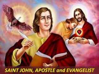 SAINT JOHN, APOSTLE and EVANGELIST
 