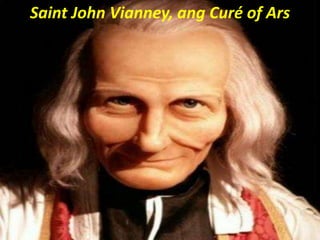 Saint John Vianney, ang Curé of Ars
 