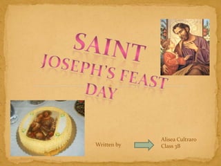 SAINT JOSEPH’s FEAST  Day AliseaCultraro Class 3B Writtenby 