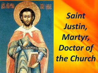 Saint
Justin,
Martyr,
Doctor of
the Church
 