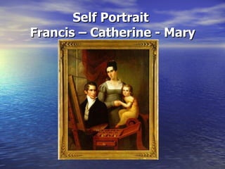 Self Portrait  Francis – Catherine - Mary 