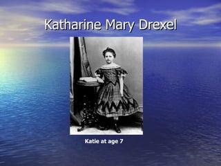 Katharine Mary Drexel Katie at age 7 