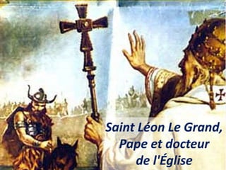 Saint Léon Le Grand,
Pape et docteur
de l'Église
 