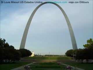 St Louis Misouri US Estados Unidos  www.elitours.com   viaje con Elittours 