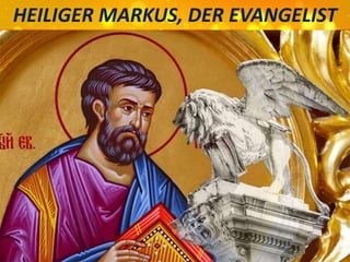HEILIGER MARKUS, DER EVANGELIST
 