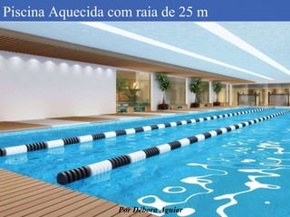 Piscina Aquecida com raia de 25 m  Por Débora Aguiar 