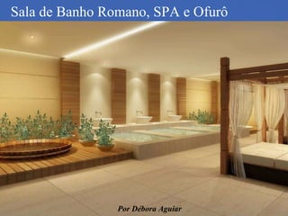 Sala de Banho Romano, SPA e Ofurô Por Débora Aguiar 