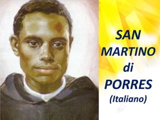 SAN
MARTINO
di
PORRES
(Italiano)
 