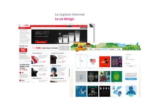 La rupture Internet
Le co‐design
L     d i
 