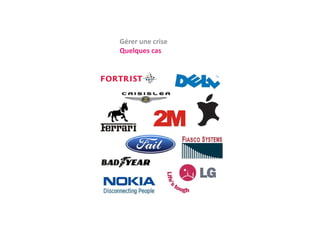 Gérer une crise
Quelques cas
 
