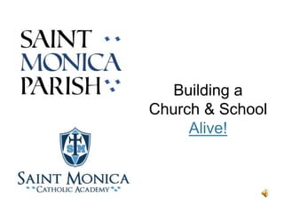 Building a 
Church & School 
Alive! 
 