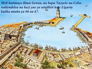 Meli hatimaye ilitua Genoa, na hapa Nazario na Celso
waliendelea na kazi yao ya uinjilisti kote Liguria
katika miaka ya 66 na 67.
 
